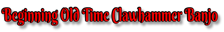 Beginning Old Time Clawhammer Banjo