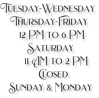 Tuesday-Wednesday  Thursday-Friday    12 PM to 6 PM   Saturday       11 AM to 2 PM     Closed    Sunday & Monday
