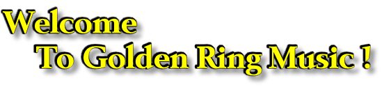Welcome     To Golden Ring Music !